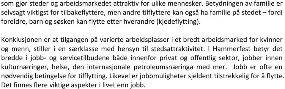 Konklusjonen er at tilgangen på varierte arbeidsplasser i et bredt arbeidsmarked for kvinner og menn, stiller i en særklasse med hensyn til stedsattraktivitet.