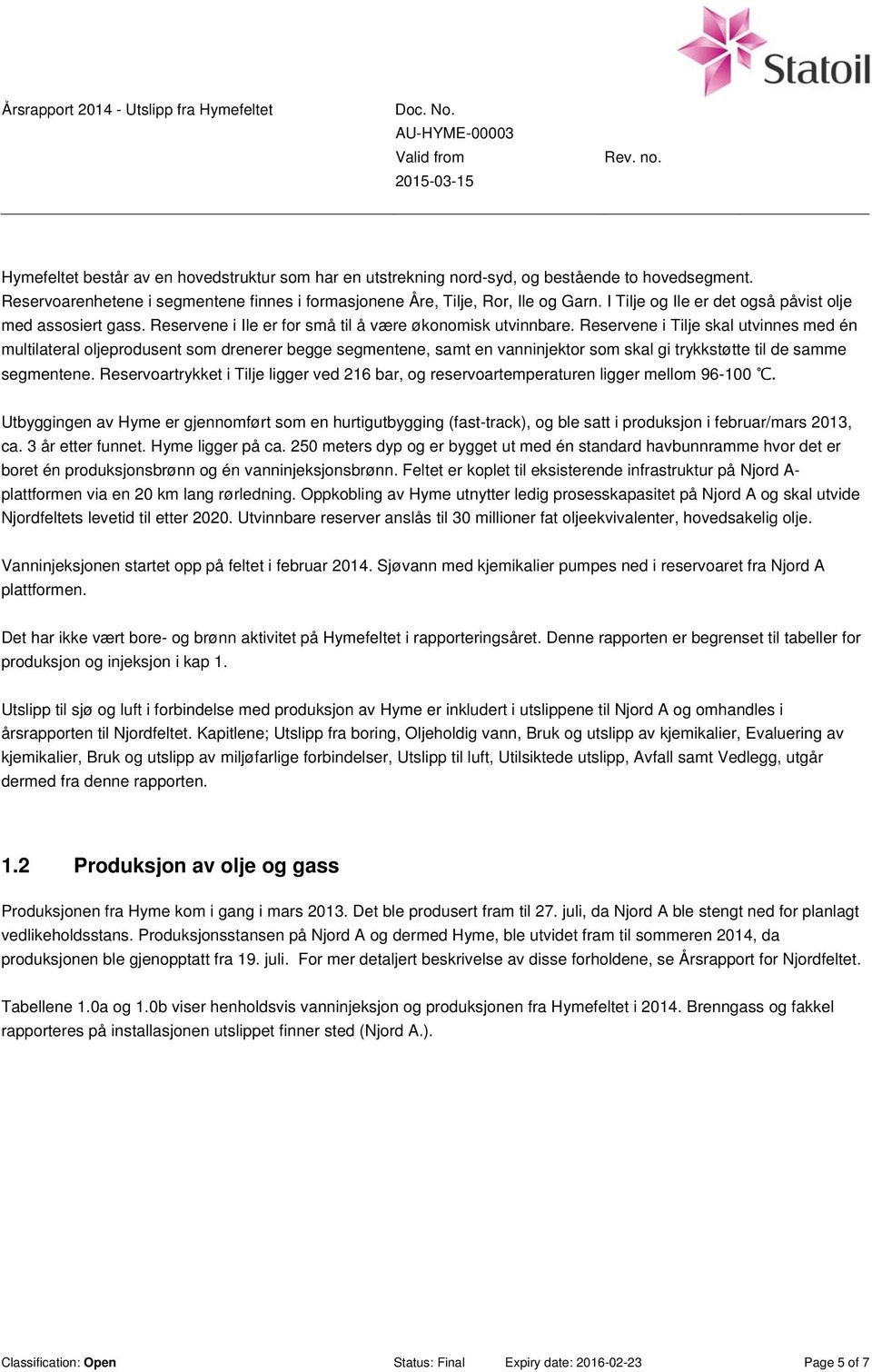 Reservene i Tilje skal utvinnes med én multilateral oljeprodusent som drenerer begge segmentene, samt en vanninjektor som skal gi trykkstøtte til de samme segmentene.