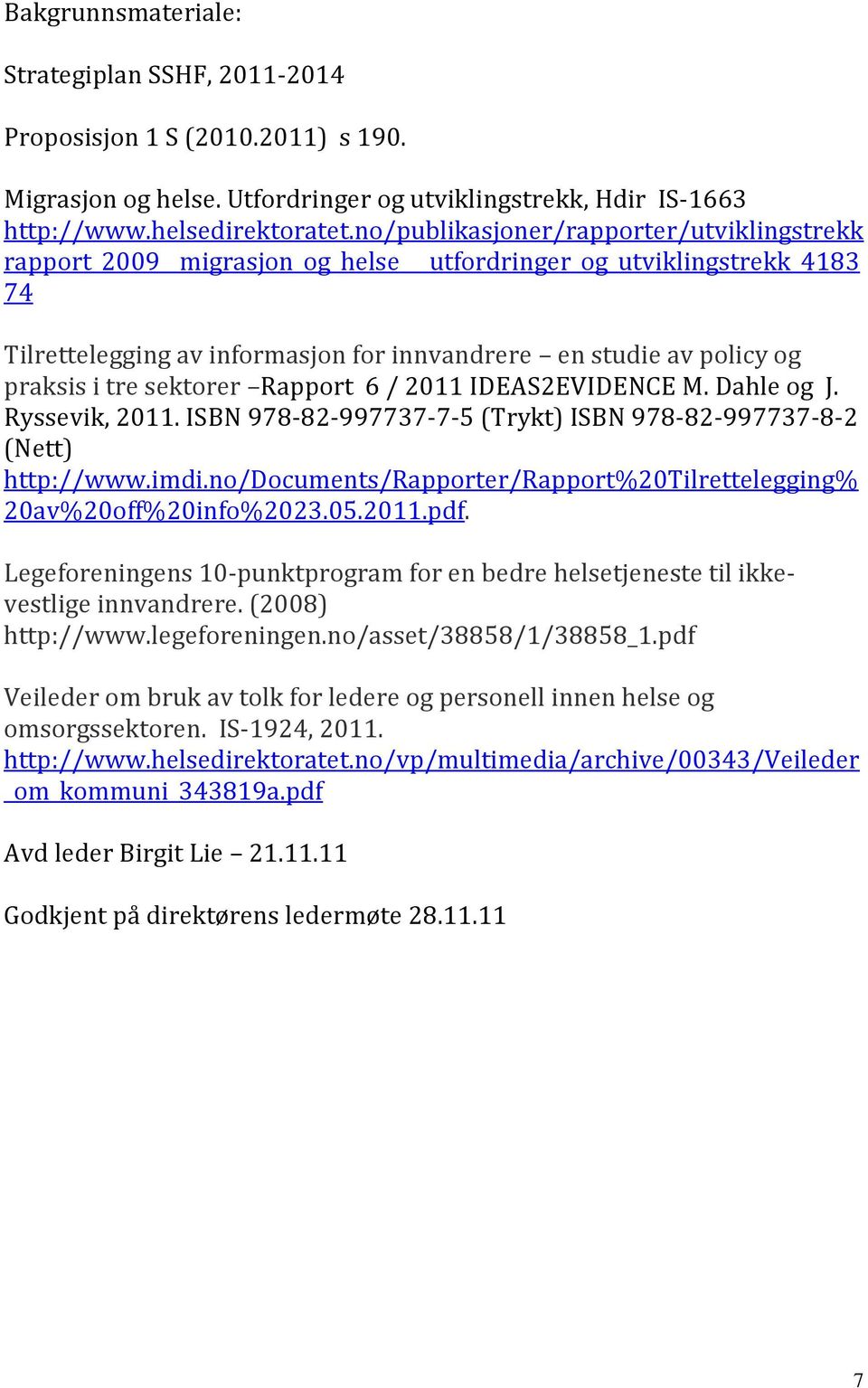 sektorer Rapport 6 / 2011 IDEAS2EVIDENCE M. Dahle og J. Ryssevik, 2011. ISBN 978-82-997737-7-5 (Trykt) ISBN 978-82-997737-8-2 (Nett) http://www.imdi.