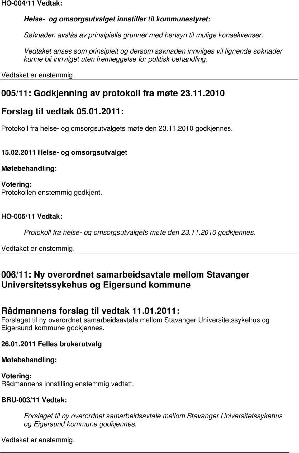 01.2011: Protokoll fra helse- og omsorgsutvalgets møte den 23.11.2010 godkjennes.