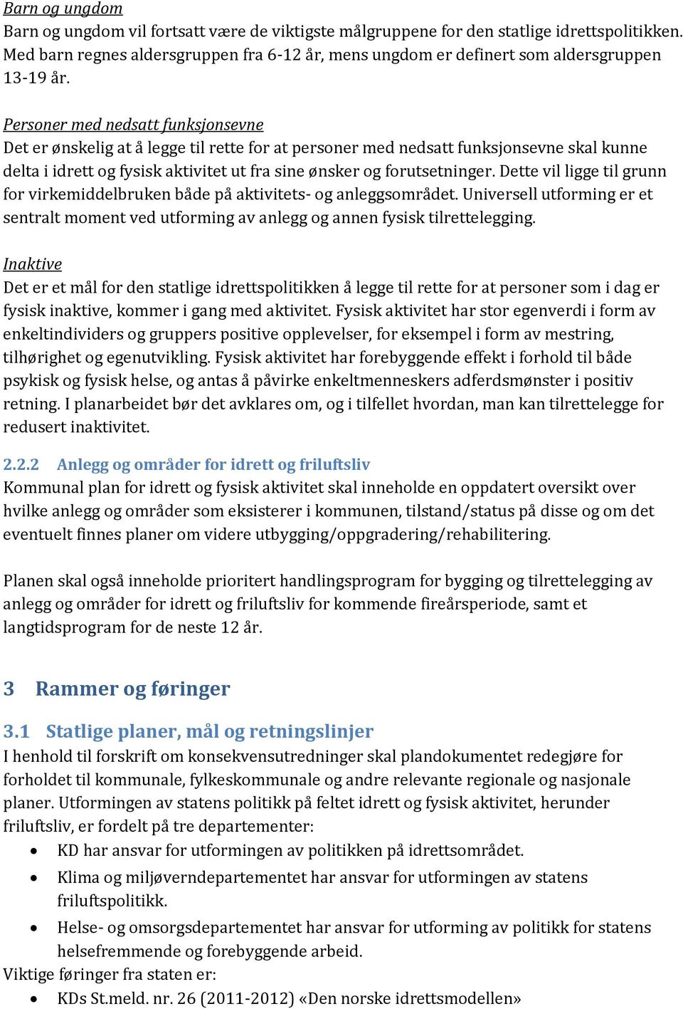 Personer med nedsatt funksjonsevne Det er ønskelig at å legge til rette for at personer med nedsatt funksjonsevne skal kunne delta i idrett og fysisk aktivitet ut fra sine ønsker og forutsetninger.