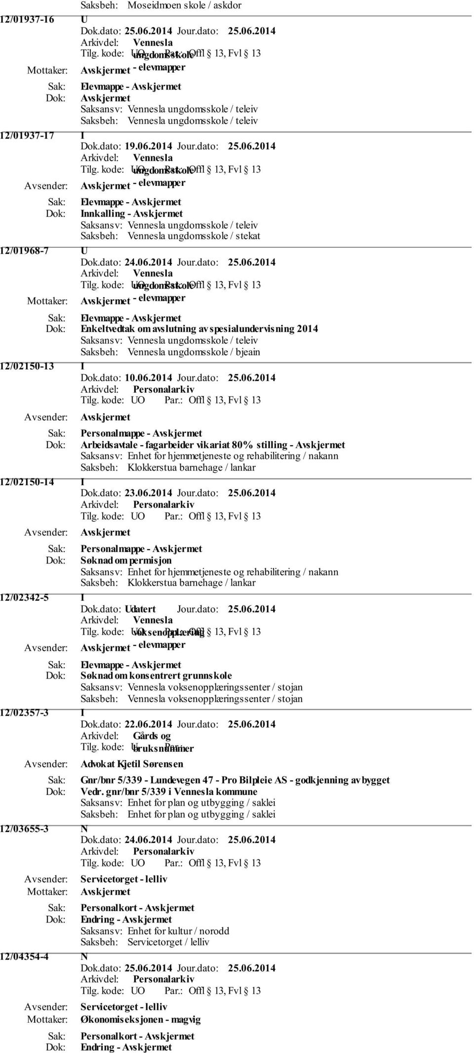 kode: UO ungdomsskole Innkalling - Avskjermet Saksansv: Vennesla ungdomsskole / teleiv Saksbeh: Vennesla ungdomsskole / stekat 12/01968-7 U Dok.dato: 24.06.