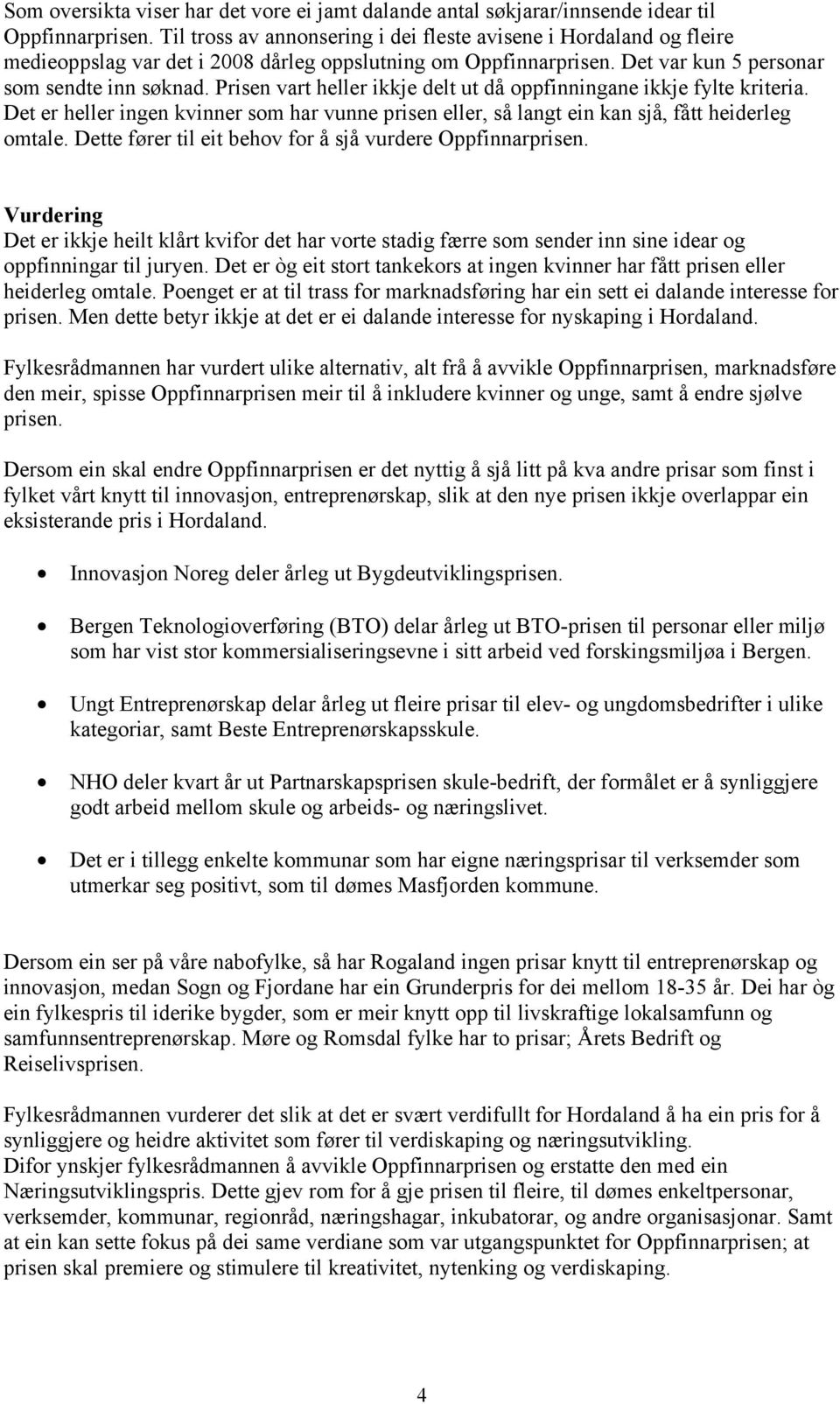 Prisen vart heller ikkje delt ut då oppfinningane ikkje fylte kriteria. Det er heller ingen kvinner som har vunne prisen eller, så langt ein kan sjå, fått heiderleg omtale.