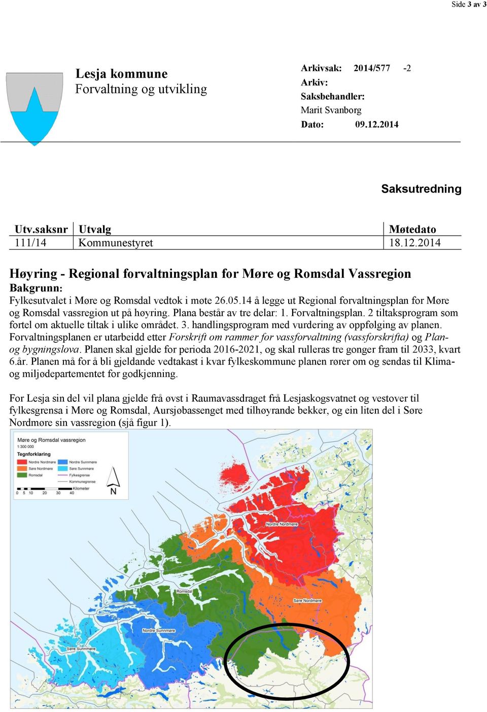 2014 Høyring - Regional forvaltningsplan for Møre og Romsdal Vassregion Bakgrunn: Fylkesutvalet i Møre og Romsdal vedtok i møte 26.05.