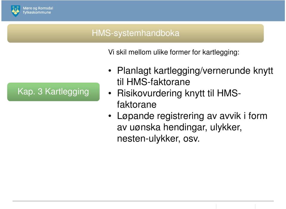 6 Bibliotek Vi skil mellom ulike former for kartlegging: Planlagt kartlegging/vernerunde knytt til