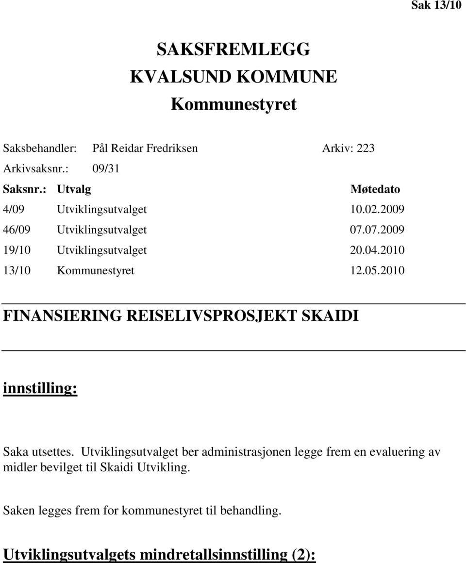 2010 13/10 Kommunestyret 12.05.2010 FINANSIERING REISELIVSPROSJEKT SKAIDI innstilling: Saka utsettes.