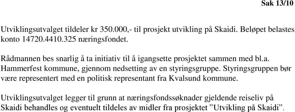 Styringsgruppen bør være representert med en politisk representant fra Kvalsund kommune.