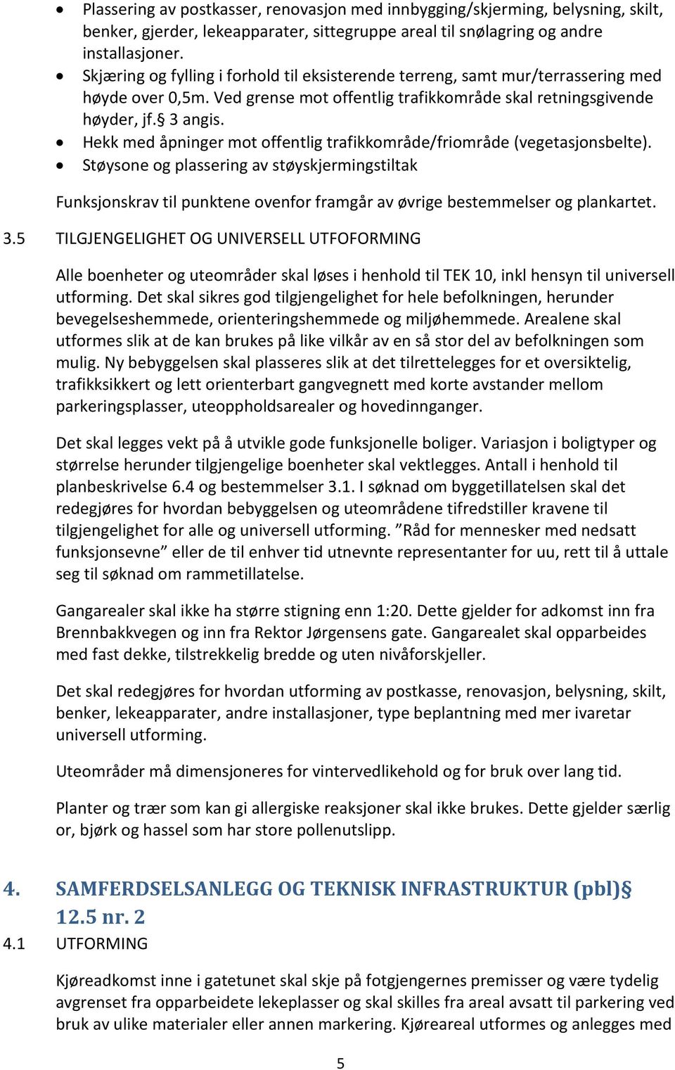 Hekk med åpninger mot offentlig trafikkområde/friområde (vegetasjonsbelte).