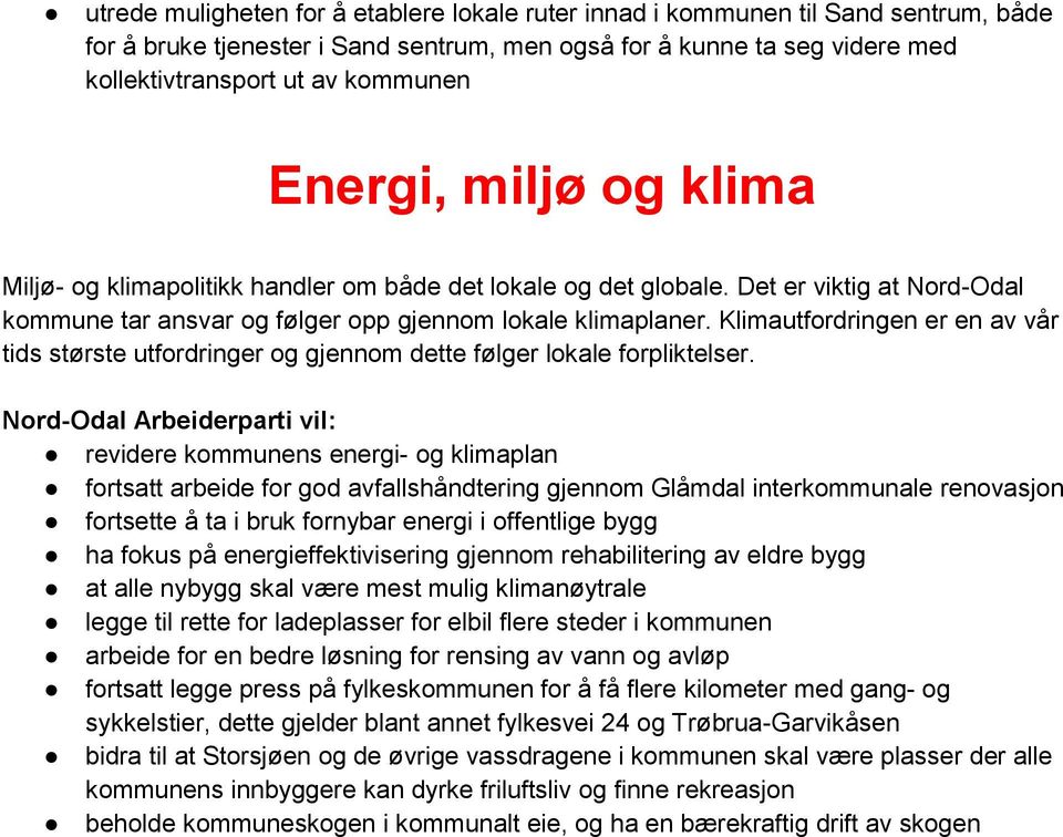 Klimautfordringen er en av vår tids største utfordringer og gjennom dette følger lokale forpliktelser.