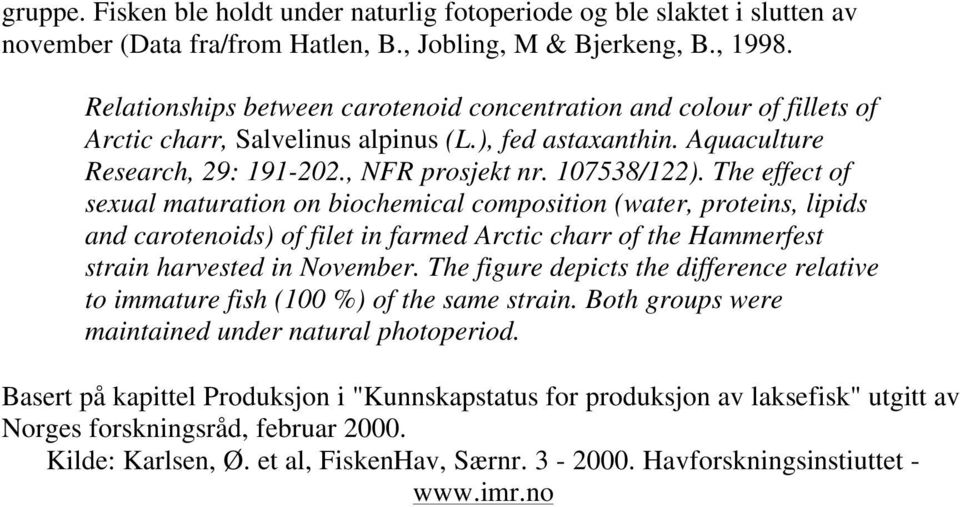 The effect of sexual maturation on biochemical composition (water, proteins, lipids and carotenoids) of filet in farmed Arctic charr of the Hammerfest strain harvested in November.