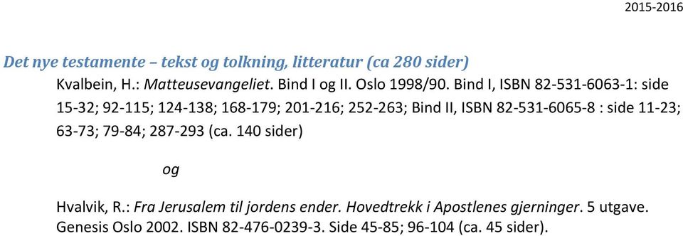 Bind I, ISBN 82-531-6063-1: side 15-32; 92-115; 124-138; 168-179; 201-216; 252-263; Bind II, ISBN 82-531-6065-8 :