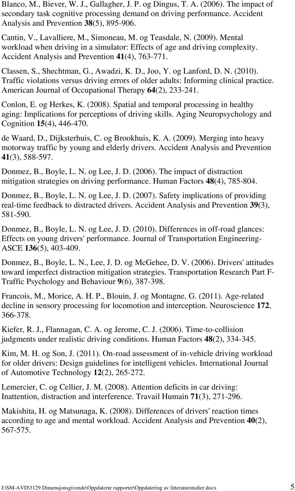 Classen, S., Shechtman, G., Awadzi, K. D., Joo, Y. og Lanford, D. N. (2010). Traffic violations versus driving errors of older adults: Informing clinical practice.