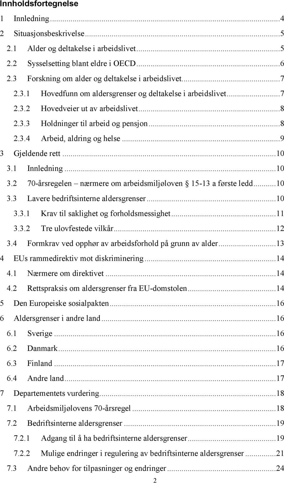 .. 8 2.3.4 Arbeid, aldring og helse... 9 3 Gjeldende rett... 10 3.1 Innledning... 10 3.2 70-årsregelen nærmere om arbeidsmiljøloven 15-13 a første ledd... 10 3.3 Lavere bedriftsinterne aldersgrenser.