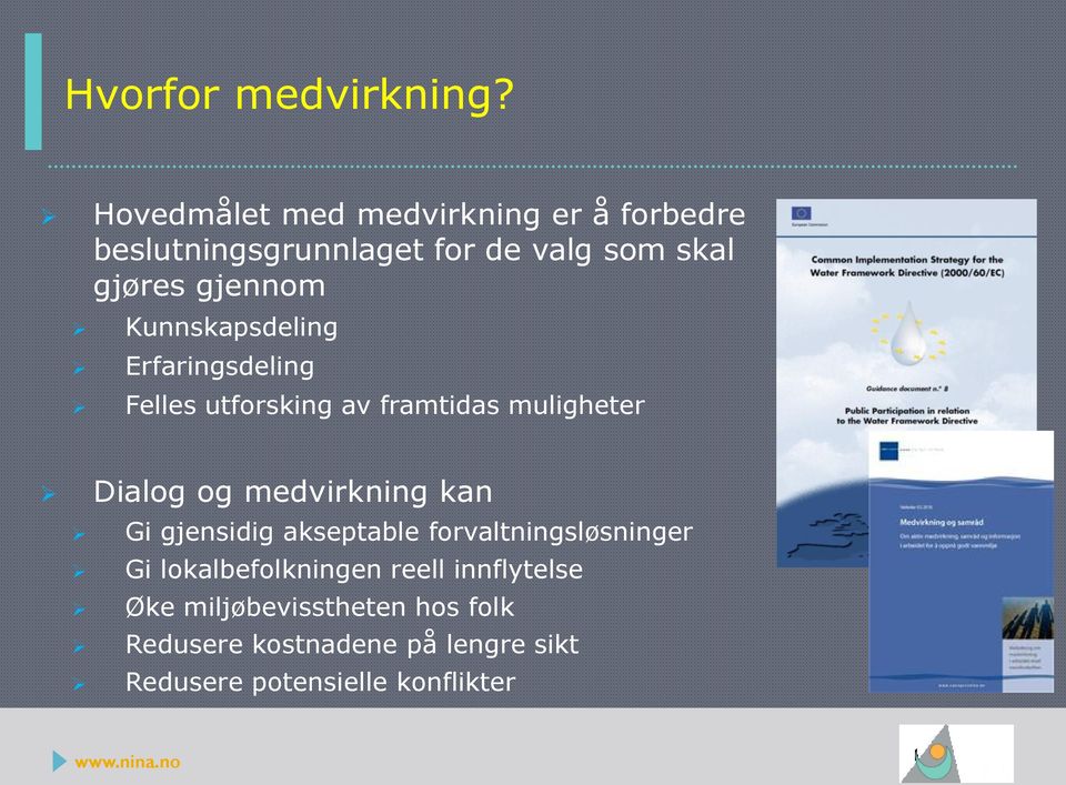 Kunnskapsdeling Erfaringsdeling Felles utforsking av framtidas muligheter Dialog og medvirkning kan