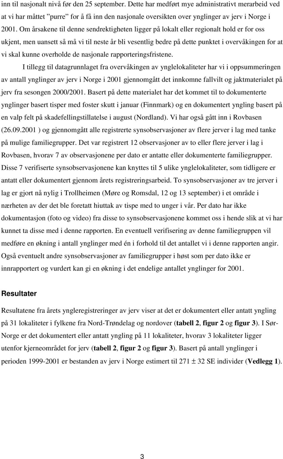 kunne overholde de nasjonale rapporteringsfristene.