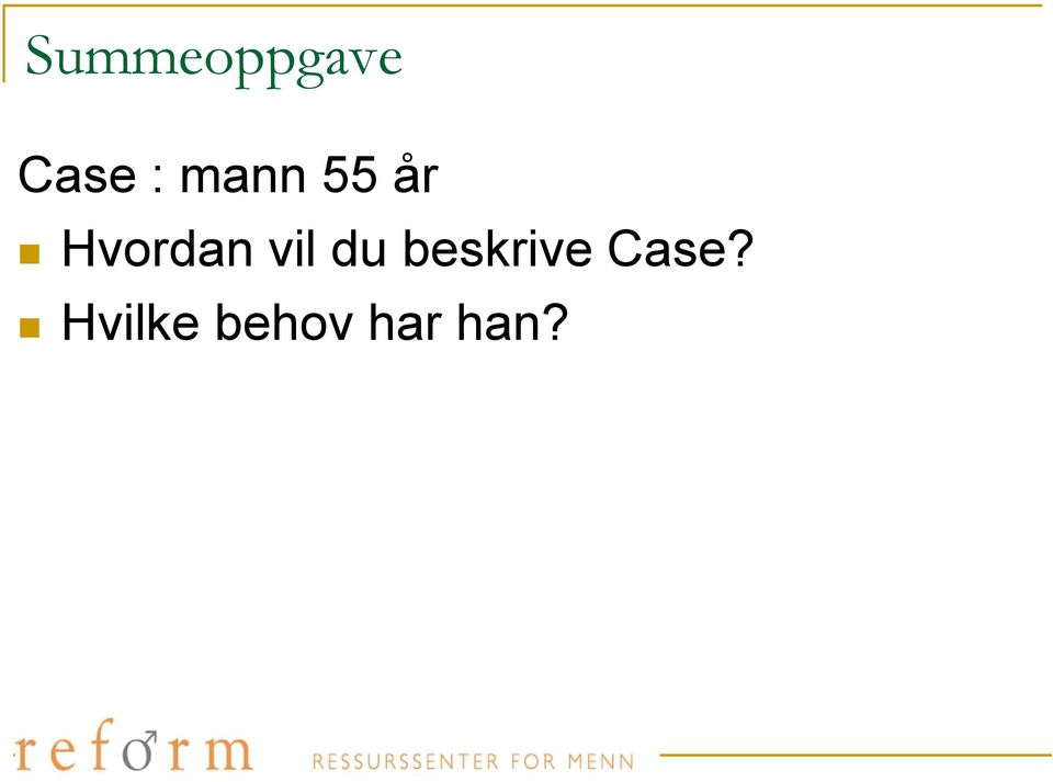 vil du beskrive Case?