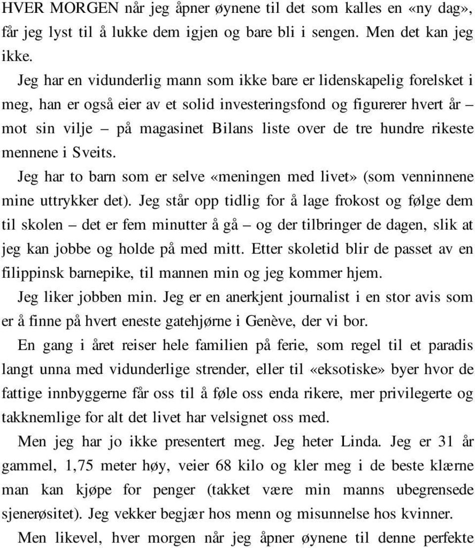 hundre rikeste mennene i Sveits. Jeg har to barn som er selve «meningen med livet» (som venninnene mine uttrykker det).