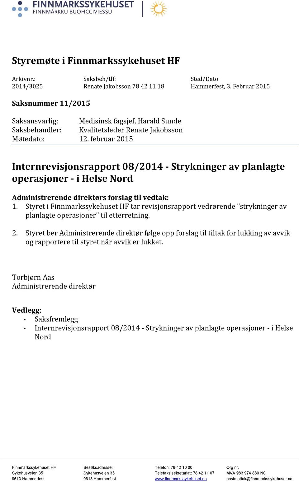 februar 2015 Internrevisjonsrapport 08/2014 - Strykninger av planlagte operasjoner - i Helse Nord Administrerende direktørs forslag til vedtak: 1.