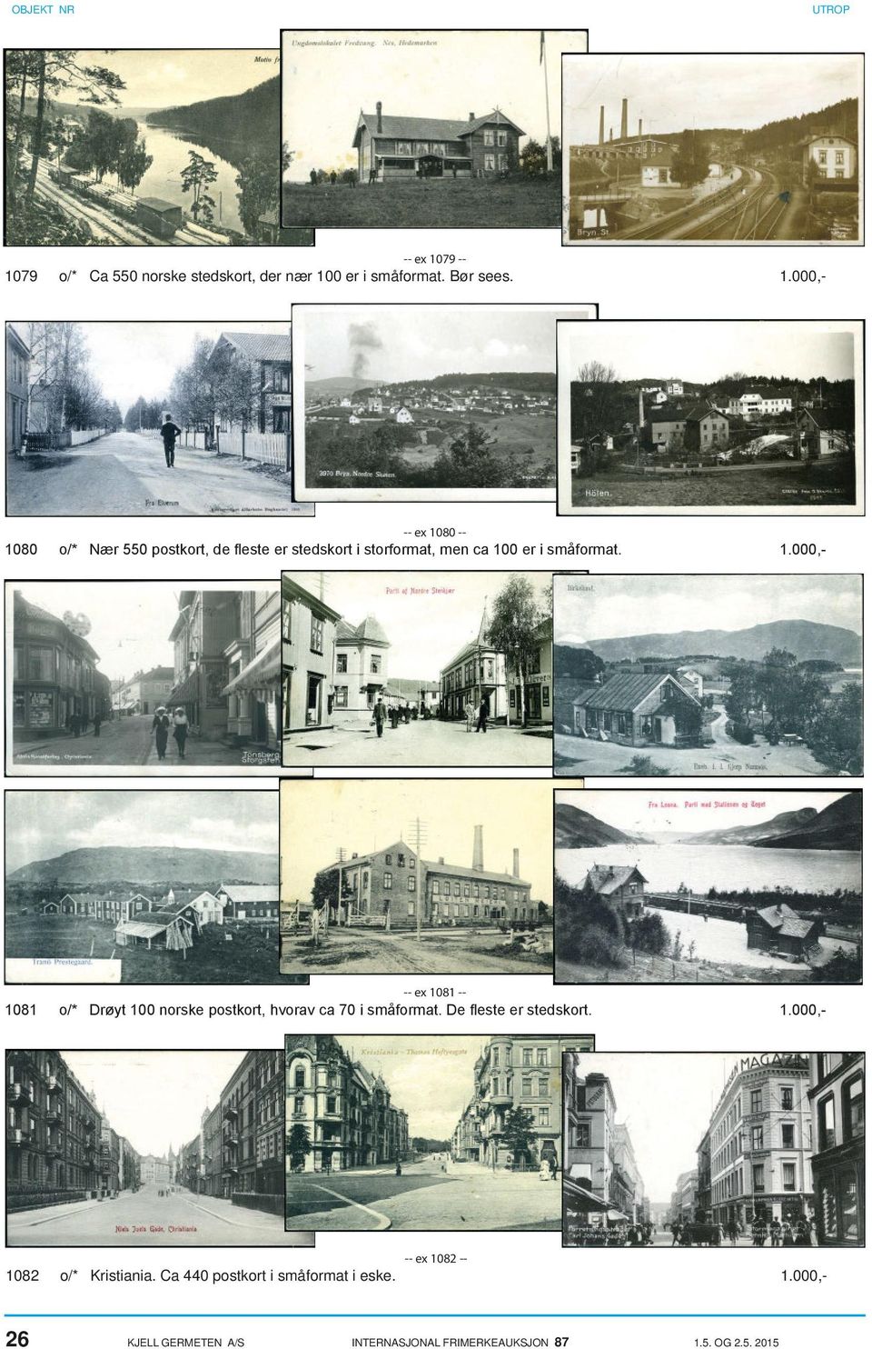 1.000,- 81 -- 1081 o/* Drøyt 100 norske postkort, hvorav ca 70 i småformat. De fleste er stedskort. 1.000,- 82 -- 1082 o/* Kristiania.