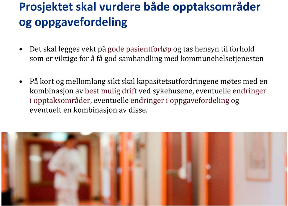 mellomlang sikt skal kapasitetsutfordringene møtes med en kombinasjon av best mulig drift ved sykehusene,