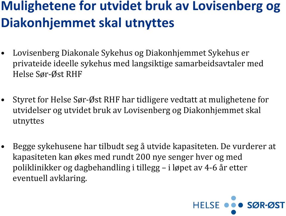 mulighetene for utvidelser og utvidet tbruk av Lovisenberg og Diakonhjemmet skal utnyttes Begge sykehusene har tilbudt seg å utvide kapasiteten.