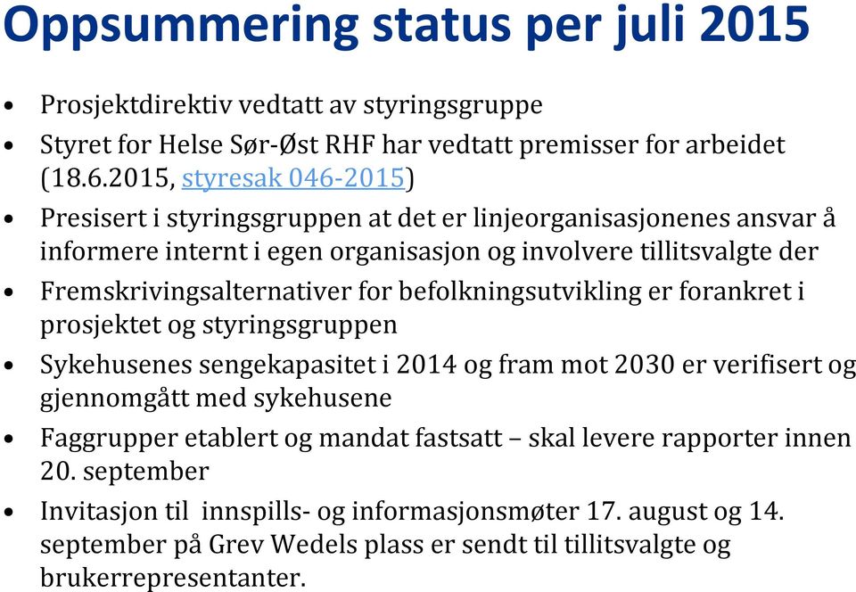 Fremskrivingsalternativer for befolkningsutvikling er forankret i prosjektet jkttog styringsgruppen Sykehusenes sengekapasitet i 2014 og fram mot 2030 er verifisert og gjennomgått g