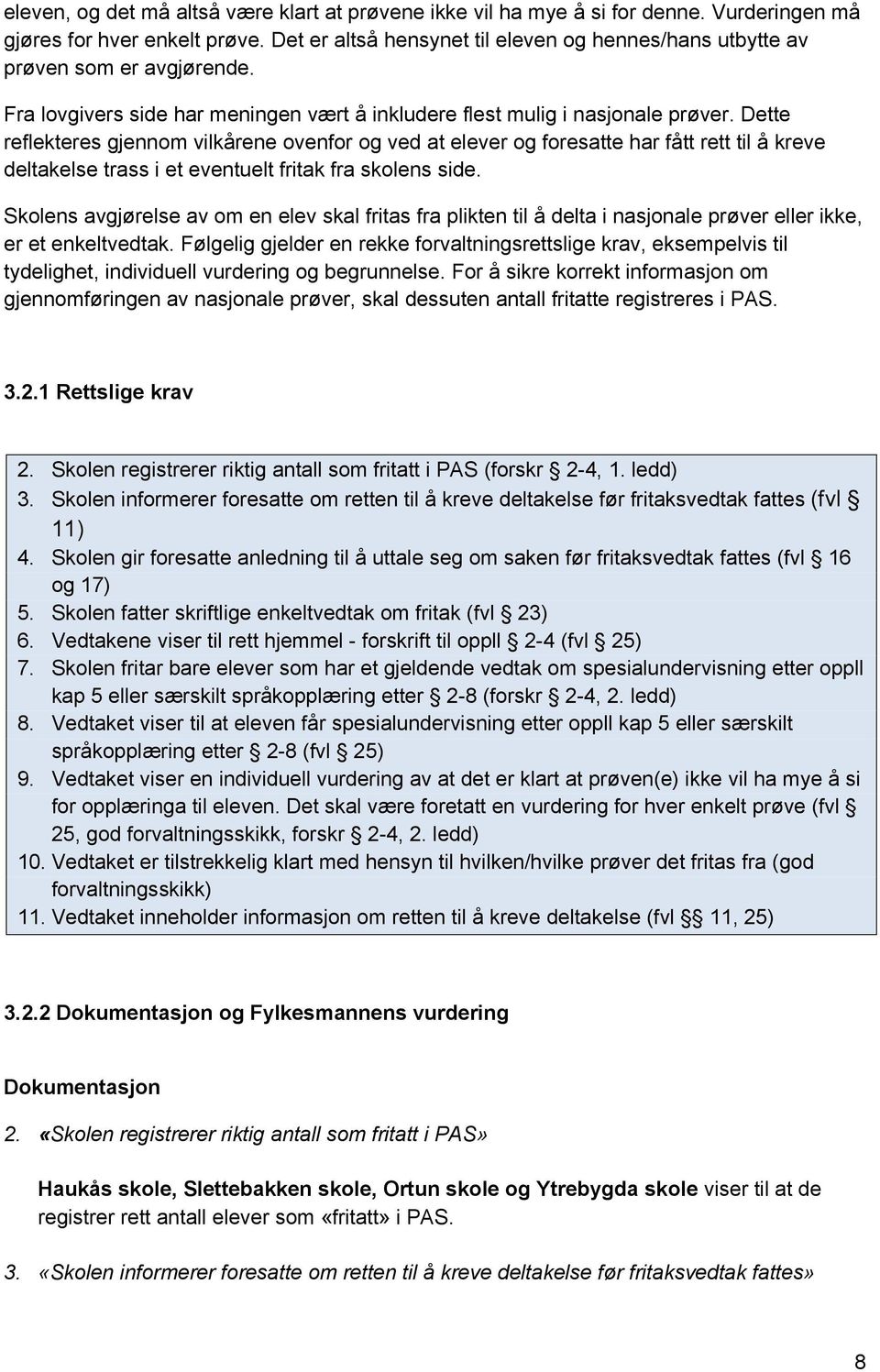 Dette reflekteres gjennom vilkårene ovenfor og ved at elever og foresatte har fått rett til å kreve deltakelse trass i et eventuelt fritak fra skolens side.