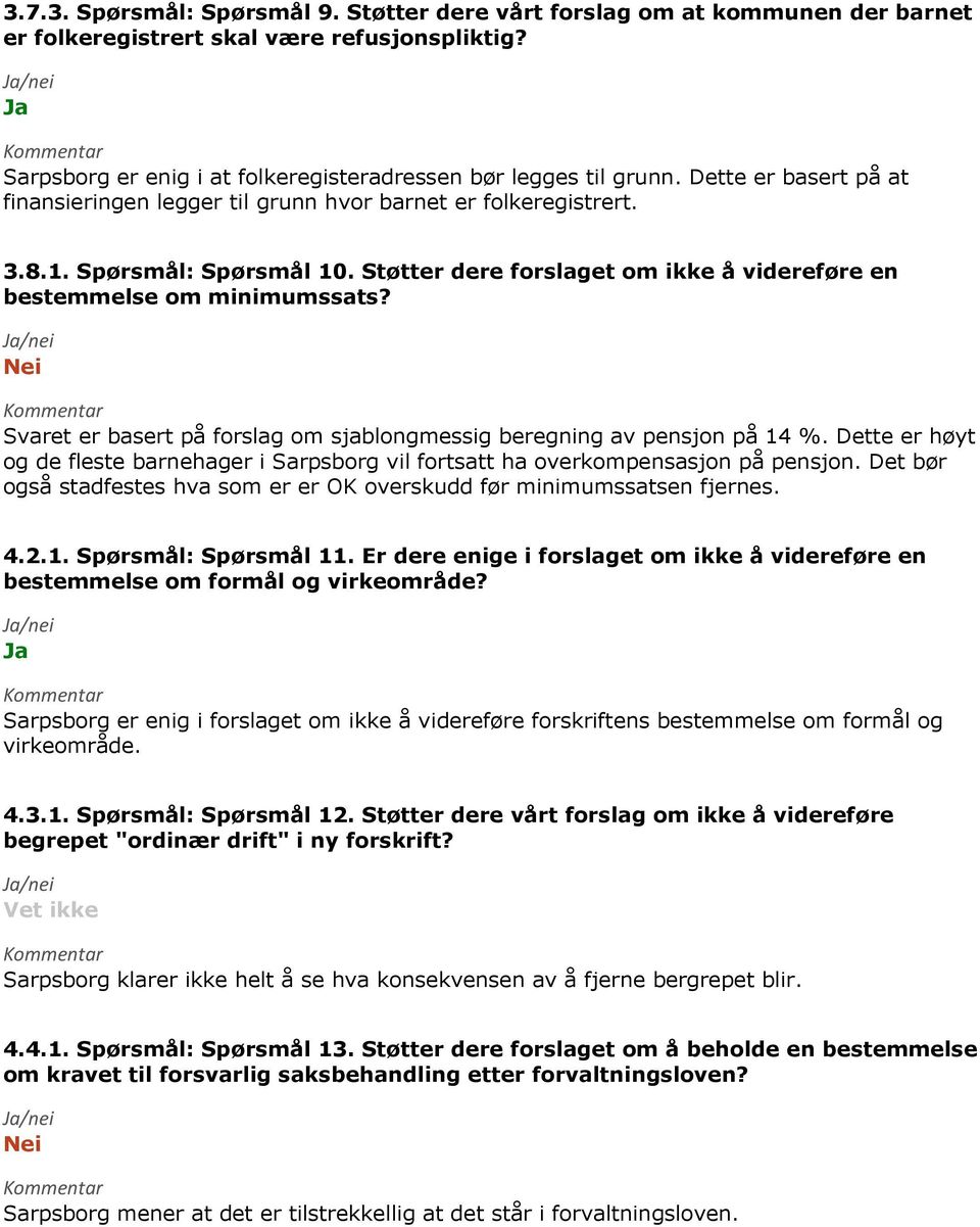 Nei Svaret er basert på forslag om sjablongmessig beregning av pensjon på 14 %. Dette er høyt og de fleste barnehager i Sarpsborg vil fortsatt ha overkompensasjon på pensjon.