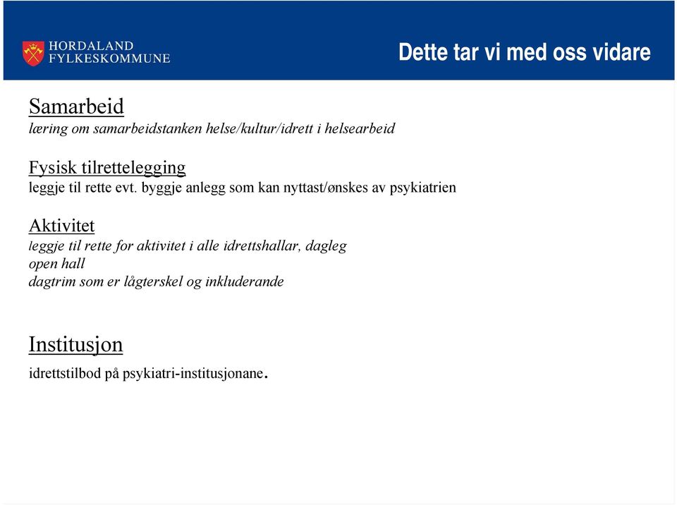 byggje anlegg som kan nyttast/ønskes av psykiatrien Aktivitet leggje til rette for aktivitet