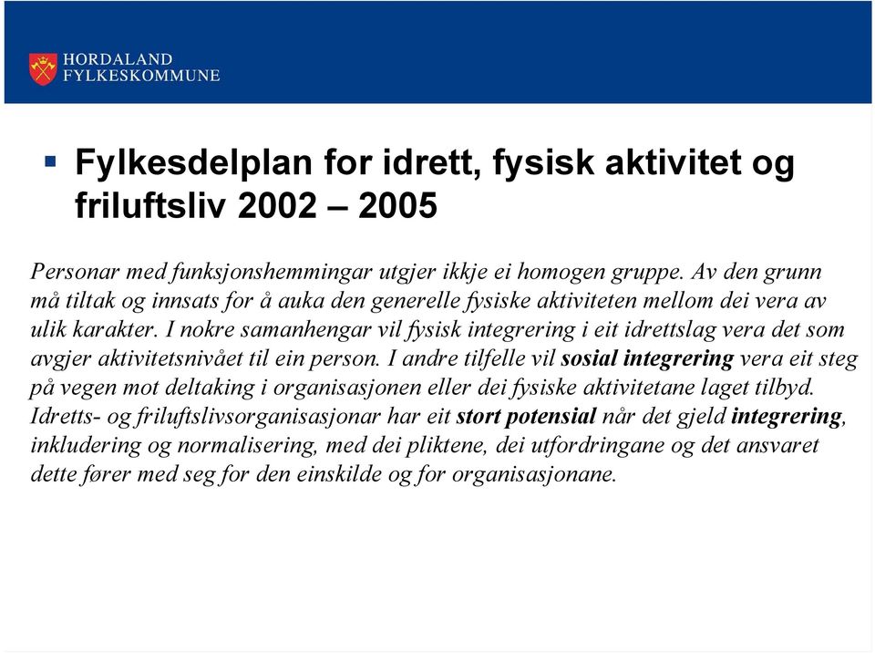 I nokre samanhengar vil fysisk integrering i eit idrettslag vera det som avgjer aktivitetsnivået til ein person.