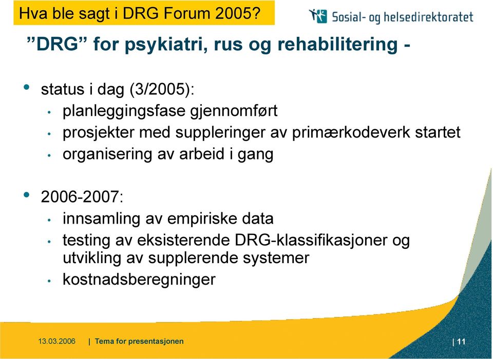 prosjekter med suppleringer av primærkodeverk startet organisering av arbeid i gang 2006-2007: