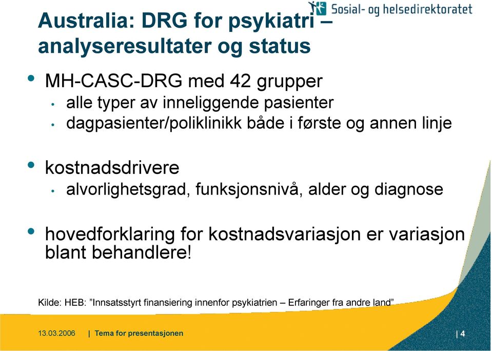 alvorlighetsgrad, funksjonsnivå, alder og diagnose hovedforklaring for kostnadsvariasjon er variasjon blant