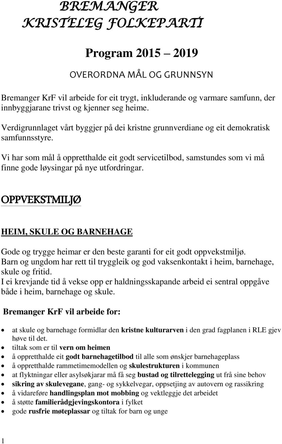 Vi har som mål å oppretthalde eit godt servicetilbod, samstundes som vi må finne gode løysingar på nye utfordringar.