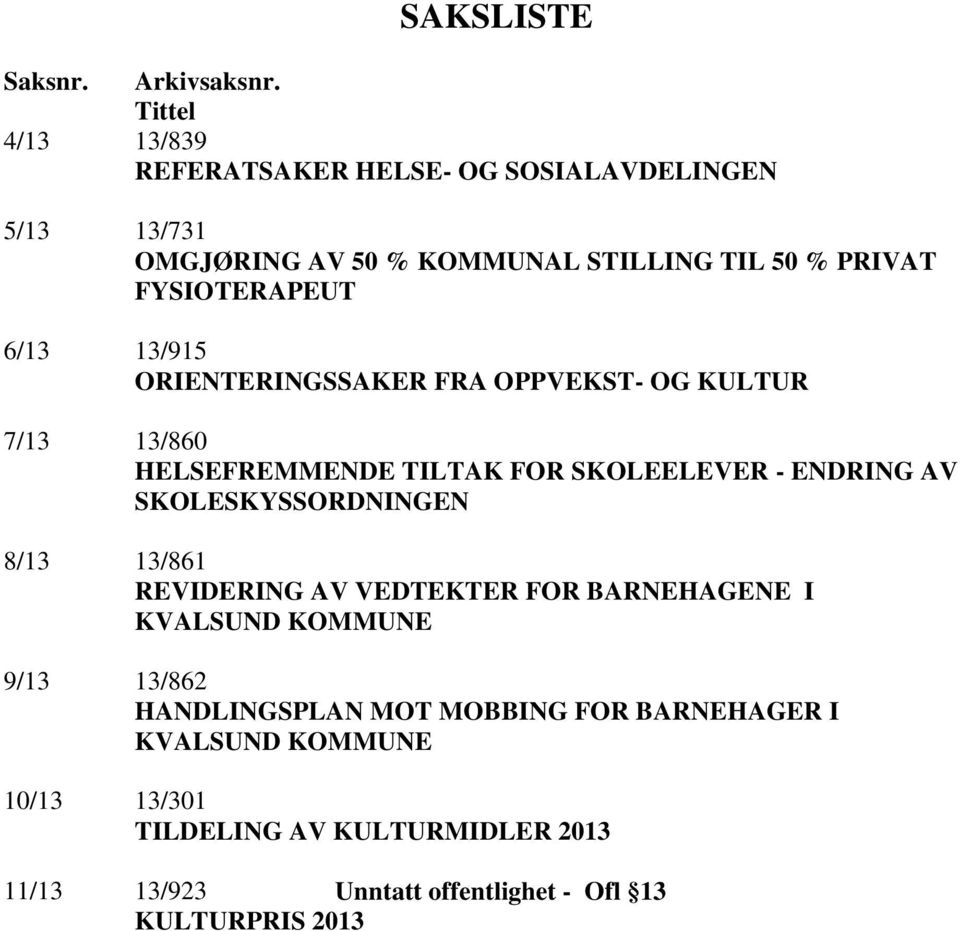 FYSIOTERAPEUT 6/13 13/915 ORIENTERINGSSAKER FRA OPPVEKST- OG KULTUR 7/13 13/860 HELSEFREMMENDE TILTAK FOR SKOLEELEVER - ENDRING