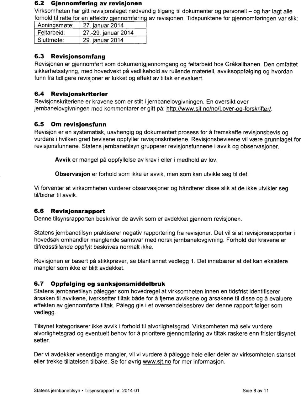 3 Revisjonsomfang Revisjonen er gjennomført som dokumentgjennomgang og feltarbeid hos Gråkallbanen.