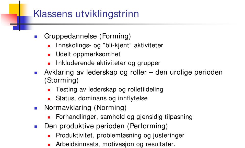 lederskap og rolletildeling Status, dominans og innflytelse Normavklaring (Norming) Forhandlinger, samhold og