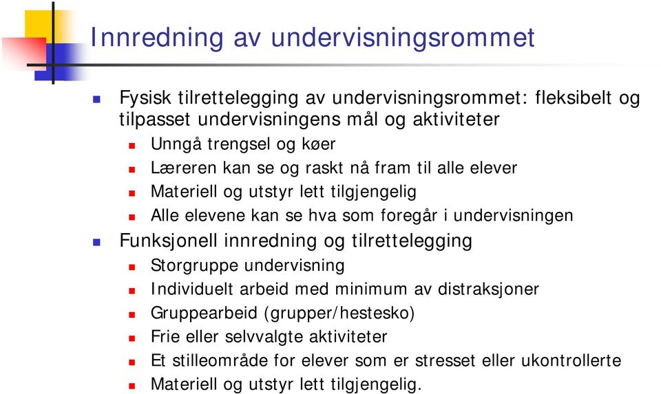 undervisningen Funksjonell innredning og tilrettelegging Storgruppe undervisning Individuelt arbeid med minimum av distraksjoner Gruppearbeid