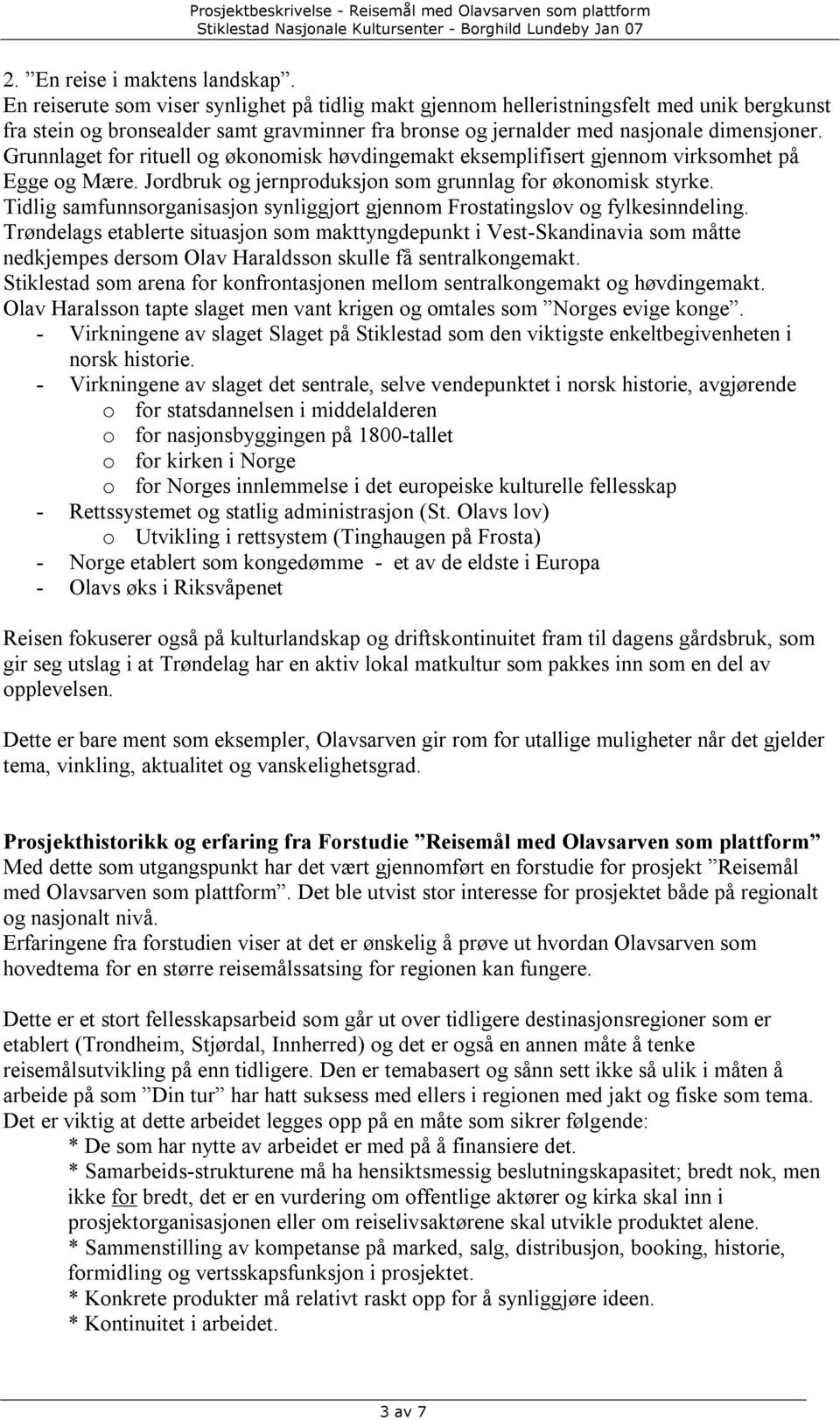 Grunnlaget for rituell og økonomisk høvdingemakt eksemplifisert gjennom virksomhet på Egge og Mære. Jordbruk og jernproduksjon som grunnlag for økonomisk styrke.