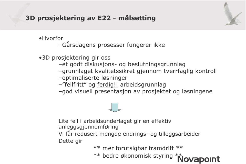 ! arbeidsgrunnlag god visuell presentasjon av prosjektet og løsningene Lite feil i arbeidsunderlaget gir en effektiv