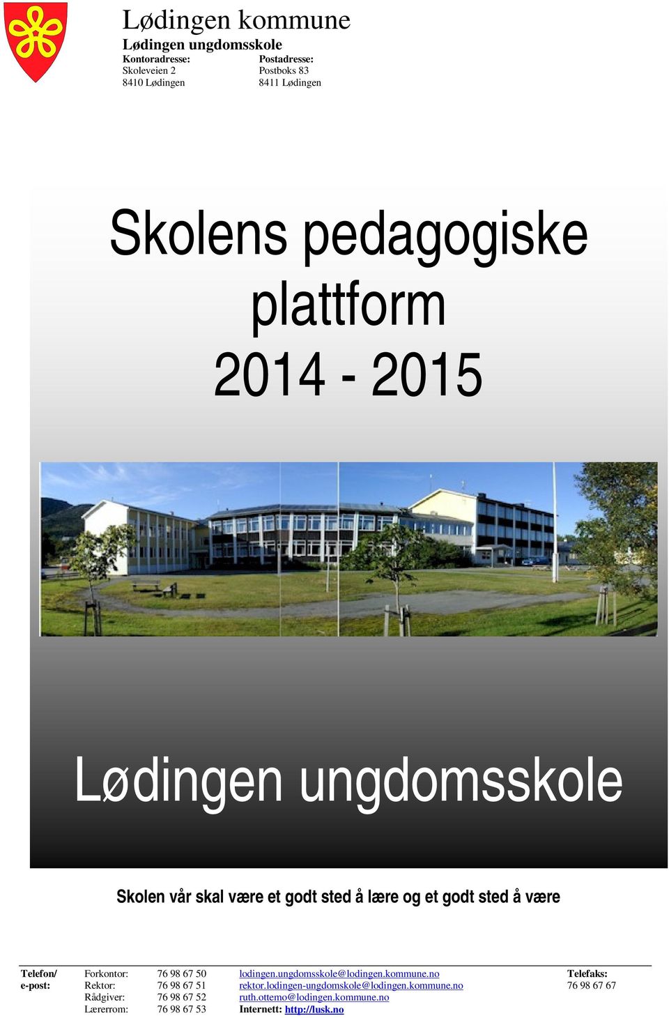 lodingen.ungdomsskole@lodingen.kommune.no Telefaks: e-post: Rektor: 76 98 67 51 rektor.lodingen-ungdomskole@lodingen.