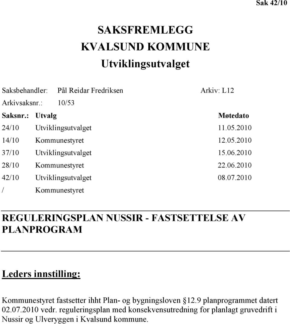 07.2010 / Kommunestyret REGULERINGSPLAN NUSSIR - FASTSETTELSE AV PLANPROGRAM Leders innstilling: Kommunestyret fastsetter ihht Plan- og bygningsloven 12.