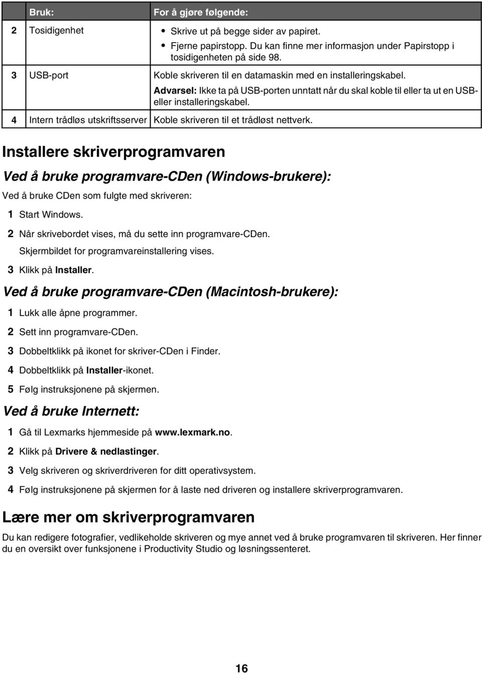 4 Intern trådløs utskriftsserver Koble skriveren til et trådløst nettverk.