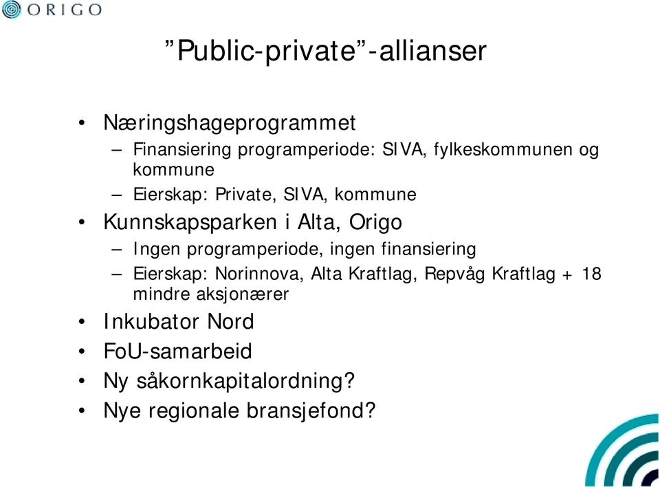 Ingen programperiode, ingen finansiering Eierskap: Norinnova, Alta Kraftlag, Repvåg