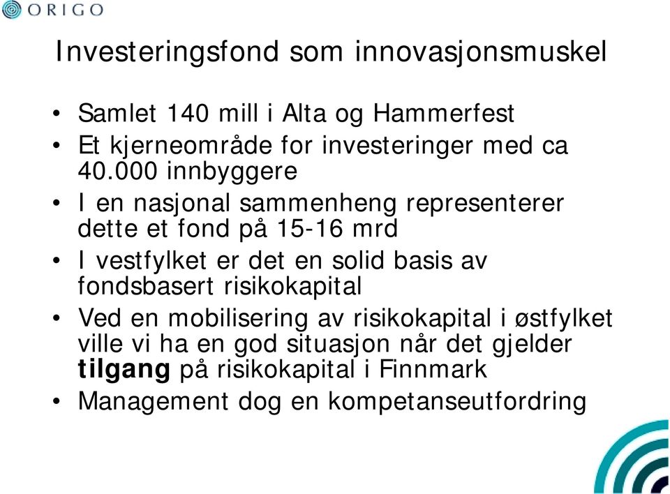 000 innbyggere I en nasjonal sammenheng representerer dette et fond på 15-16 mrd I vestfylket er det en