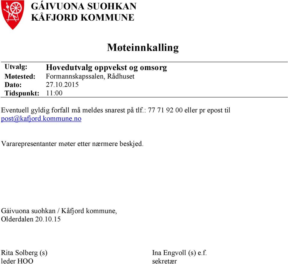 snarest på tlf.: 77 71 92 00 eller pr epost til post@kafjord.kommune.