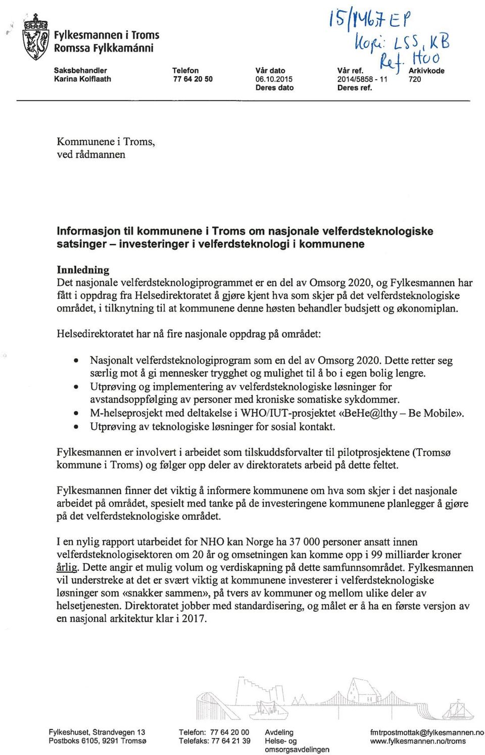 Kommunene i Troms, ved rådmannen Informasjon til kommunene 1 Troms om nasjonale velferdsteknologiske satsinger investeringer i velferdsteknologi i kommunene Innledning Det nasjonale