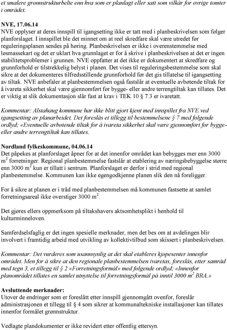 I innspillet ble det minnet om at reel skredfare skal være utredet før reguleringsplanen sendes på høring.