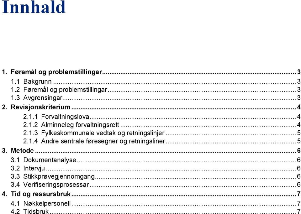 .. 5 2.1.4 Andre sentrale føresegner og retningsliner... 5 3. Metode... 6 3.1 Dokumentanalyse... 6 3.2 Intervju... 6 3.3 Stikkprøvegjennomgang.