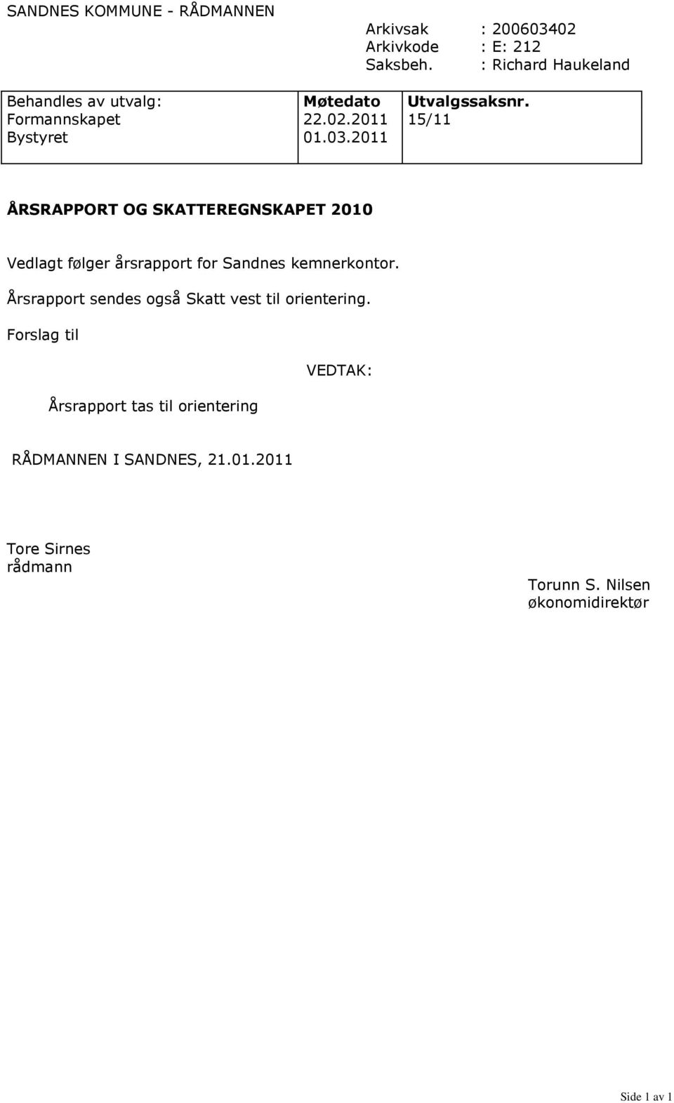 03.2011 ÅRSRAPPORT OG SKATTEREGNSKAPET 2010 Vedlagt følger årsrapport for Sandnes kemnerkontor.