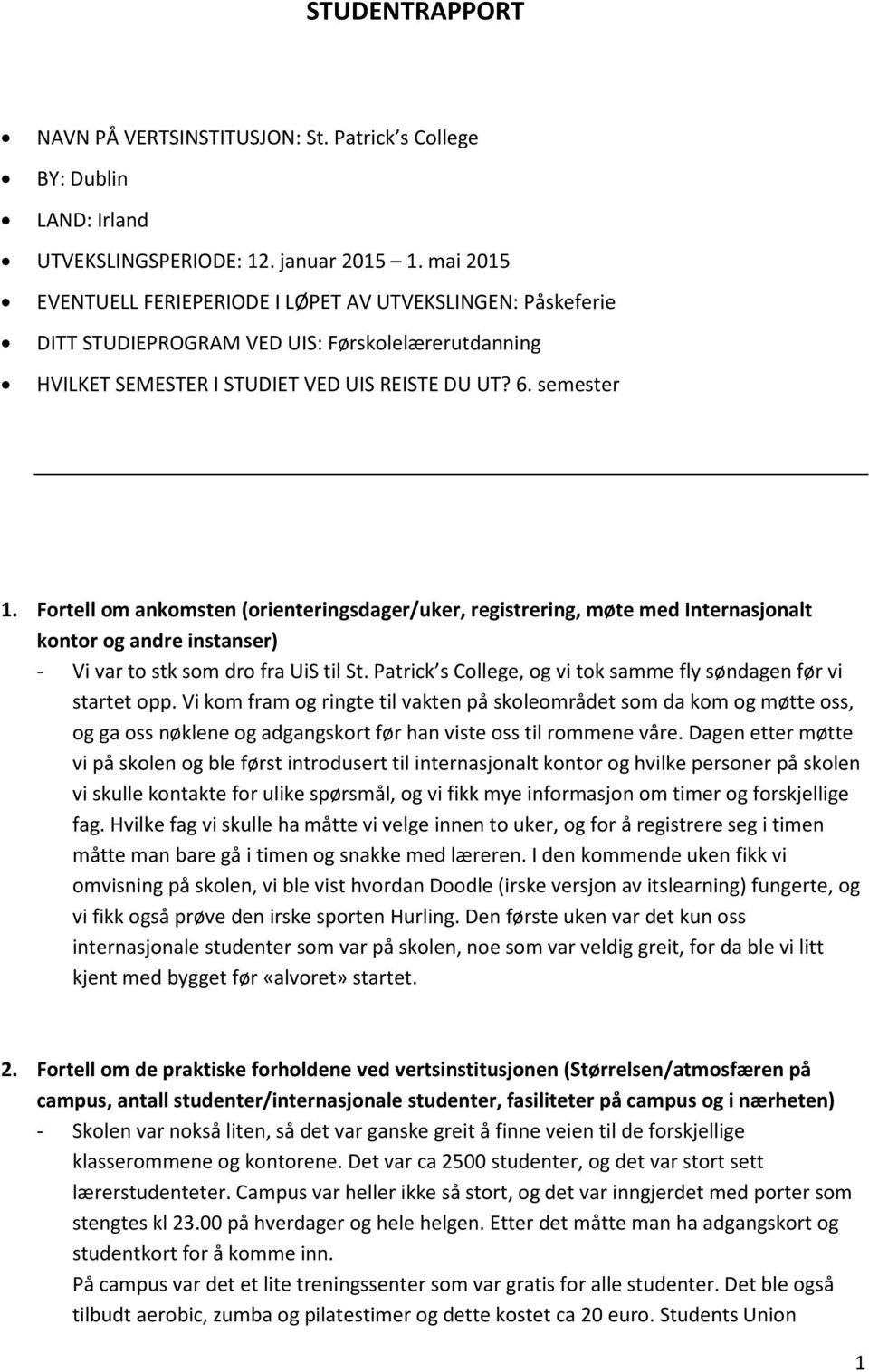 Fortell om ankomsten (orienteringsdager/uker, registrering, møte med Internasjonalt kontor og andre instanser) - Vi var to stk som dro fra UiS til St.